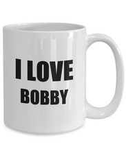 Load image into Gallery viewer, I Love Bobby Mug Funny Gift Idea Novelty Gag Coffee Tea Cup-Coffee Mug