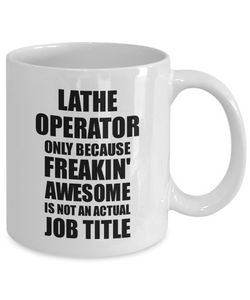 Lathe Operator Mug Freaking Awesome Funny Gift Idea for Coworker Employee Office Gag Job Title Joke Tea Cup-Coffee Mug