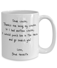 Load image into Gallery viewer, Cousin Mug Dear Funny Gift Idea For My Novelty Gag Coffee Tea Cup Punch In the Face-Coffee Mug