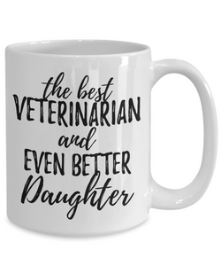 Veterinarian Daughter Funny Gift Idea for Girl Coffee Mug The Best And Even Better Tea Cup-Coffee Mug