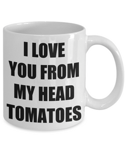 I Love You From My Head Tomatoes Mug Funny Gift Idea Novelty Gag Coffee Tea Cup-Coffee Mug