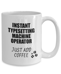 Typesetting Machine Operator Mug Instant Just Add Coffee Funny Gift Idea for Coworker Present Workplace Joke Office Tea Cup-Coffee Mug