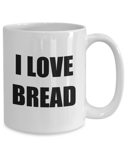 I Love Bread Mug Funny Gift Idea Novelty Gag Coffee Tea Cup-Coffee Mug