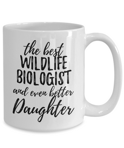 Wildlife Biologist Daughter Funny Gift Idea for Girl Coffee Mug The Best And Even Better Tea Cup-Coffee Mug