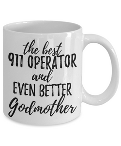 911 Operator Godmother Funny Gift Idea for Godparent Coffee Mug The Best And Even Better Tea Cup-Coffee Mug