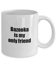 Load image into Gallery viewer, Funny Bazooka Mug Is My Only Friend Quote Musician Gift for Instrument Player Coffee Tea Cup-Coffee Mug