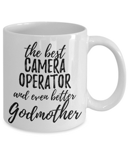 Camera Operator Godmother Funny Gift Idea for Godparent Coffee Mug The Best And Even Better Tea Cup-Coffee Mug