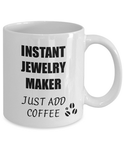Jewelry Maker Mug Instant Just Add Coffee Funny Gift Idea for Corworker Present Workplace Joke Office Tea Cup-Coffee Mug