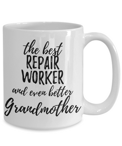 Repair Worker Grandmother Funny Gift Idea for Grandma Coffee Mug The Best And Even Better Tea Cup-Coffee Mug