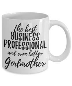 Business Professional Godmother Funny Gift Idea for Godparent Coffee Mug The Best And Even Better Tea Cup-Coffee Mug