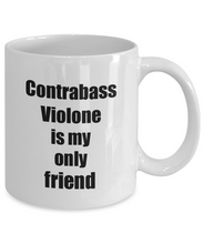 Load image into Gallery viewer, Funny Contrabass Violone Mug Is My Only Friend Quote Musician Gift for Instrument Player Coffee Tea Cup-Coffee Mug