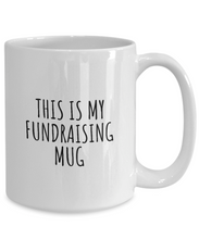Load image into Gallery viewer, This Is My Fundraising Mug Funny Gift Idea For Hobby Lover Fanatic Quote Fan Present Gag Coffee Tea Cup-Coffee Mug