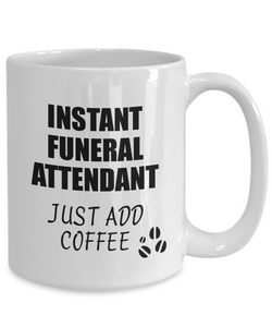 Funeral Attendant Mug Instant Just Add Coffee Funny Gift Idea for Coworker Present Workplace Joke Office Tea Cup-Coffee Mug