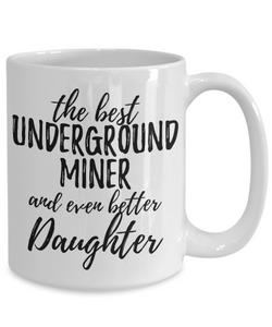 Underground Miner Daughter Funny Gift Idea for Girl Coffee Mug The Best And Even Better Tea Cup-Coffee Mug