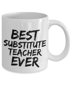 Substitute Teacher Mug Best Ever Funny Gift for Coworkers Novelty Gag Coffee Tea Cup-Coffee Mug