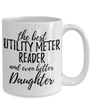 Load image into Gallery viewer, Utility Meter Reader Daughter Funny Gift Idea for Girl Coffee Mug The Best And Even Better Tea Cup-Coffee Mug