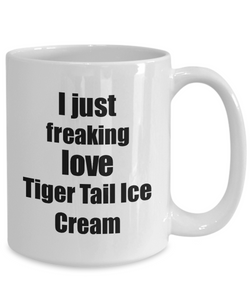 Tiger Tail Ice Cream Lover Mug I Just Freaking Love Funny Gift Idea For Foodie Coffee Tea Cup-Coffee Mug