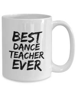 Dance Teacher Mug Best Ever Funny Gift Idea for Novelty Gag Coffee Tea Cup-[style]