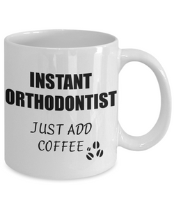 Orthodontist Mug Instant Just Add Coffee Funny Gift Idea for Corworker Present Workplace Joke Office Tea Cup-Coffee Mug