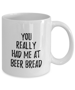 You Really Had Me At Beer Bread Mug Funny Food Lover Gift Idea Coffee Tea Cup-Coffee Mug