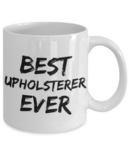 Load image into Gallery viewer, Upholsterer Mug Best Uphol sterer Ever Funny Gift for Coworkers Novelty Gag Coffee Tea Cup-Coffee Mug