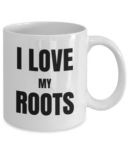 I Love My Roots Mug Funny Gift Idea Novelty Gag Coffee Tea Cup-Coffee Mug