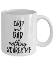 Load image into Gallery viewer, Grip Dad Mug Funny Gift Idea for Father Gag Joke Nothing Scares Me Coffee Tea Cup-Coffee Mug
