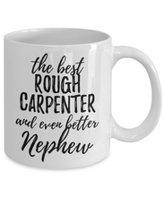 Load image into Gallery viewer, Rough Carpenter Nephew Funny Gift Idea for Relative Coffee Mug The Best And Even Better Tea Cup-Coffee Mug