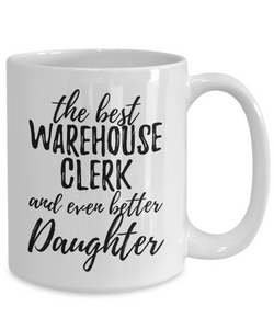 Warehouse Clerk Daughter Funny Gift Idea for Girl Coffee Mug The Best And Even Better Tea Cup-Coffee Mug