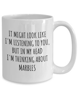 Funny Marbles Mug Gift Idea In My Head I'm Thinking About Hilarious Quote Hobby Lover Gag Joke Coffee Tea Cup-Coffee Mug