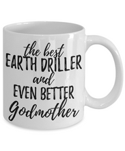 Load image into Gallery viewer, Earth Driller Godmother Funny Gift Idea for Godparent Coffee Mug The Best And Even Better Tea Cup-Coffee Mug