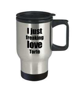Torte Lover Travel Mug I Just Freaking Love Funny Insulated Lid Gift Idea Coffee Tea Commuter-Travel Mug