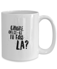 Load image into Gallery viewer, Ciboire Qu&#39;Est-Ce Tu Fais La Mug Quebec Swear In French Expression Funny Gift Idea for Novelty Gag Coffee Tea Cup-Coffee Mug