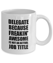 Load image into Gallery viewer, Delegate Mug Freaking Awesome Funny Gift Idea for Coworker Employee Office Gag Job Title Joke Coffee Tea Cup-Coffee Mug