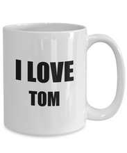Load image into Gallery viewer, I Love Tom Mug Funny Gift Idea Novelty Gag Coffee Tea Cup-Coffee Mug