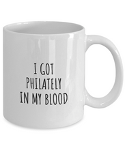 Load image into Gallery viewer, I Got Philately In My Blood Mug Funny Gift Idea For Hobby Lover Present Fanatic Quote Fan Gag Coffee Tea Cup-Coffee Mug