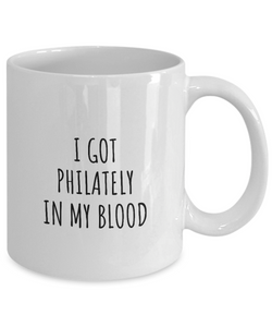 I Got Philately In My Blood Mug Funny Gift Idea For Hobby Lover Present Fanatic Quote Fan Gag Coffee Tea Cup-Coffee Mug