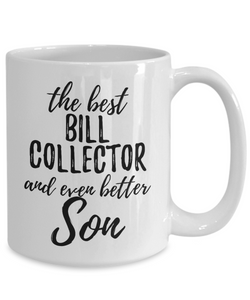 Bill Collector Son Funny Gift Idea for Child Coffee Mug The Best And Even Better Tea Cup-Coffee Mug