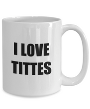 Load image into Gallery viewer, I Love Tittes Mug Funny Gift Idea Novelty Gag Coffee Tea Cup-[style]
