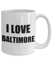 Load image into Gallery viewer, I Love Baltimore Mug Funny Gift Idea Novelty Gag Coffee Tea Cup-Coffee Mug