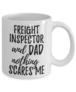 Freight Inspector Dad Mug Funny Gift Idea for Father Gag Joke Nothing Scares Me Coffee Tea Cup-Coffee Mug
