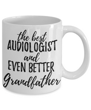 Load image into Gallery viewer, Audiologist Grandfather Funny Gift Idea for Grandpa Coffee Mug The Best And Even Better Tea Cup-Coffee Mug