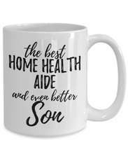 Load image into Gallery viewer, Home Health Aide Son Funny Gift Idea for Child Coffee Mug The Best And Even Better Tea Cup-Coffee Mug