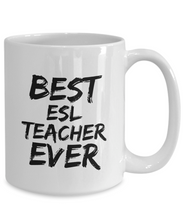 Load image into Gallery viewer, Esl Teacher Mug Best Ever Funny Gift Idea for Novelty Gag Coffee Tea Cup-[style]