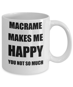 Macrame Mug Lover Fan Funny Gift Idea Hobby Novelty Gag Coffee Tea Cup Makes Me Happy-Coffee Mug