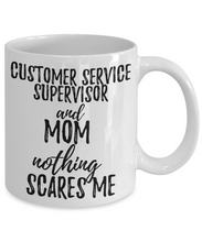 Load image into Gallery viewer, Customer Service Supervisor Mom Mug Funny Gift Idea for Mother Gag Joke Nothing Scares Me Coffee Tea Cup-Coffee Mug