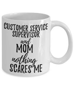 Customer Service Supervisor Mom Mug Funny Gift Idea for Mother Gag Joke Nothing Scares Me Coffee Tea Cup-Coffee Mug