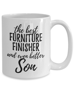 Furniture Finisher Son Funny Gift Idea for Child Coffee Mug The Best And Even Better Tea Cup-Coffee Mug