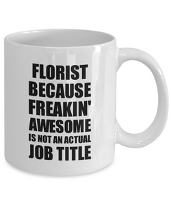 Florist Mug Freaking Awesome Funny Gift Idea for Coworker Employee Office Gag Job Title Joke Coffee Tea Cup-Coffee Mug