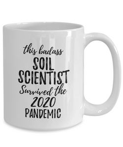 This Badass Soil Scientist Survived The 2020 Pandemic Mug Funny Coworker Gift Epidemic Worker Gag Coffee Tea Cup-Coffee Mug